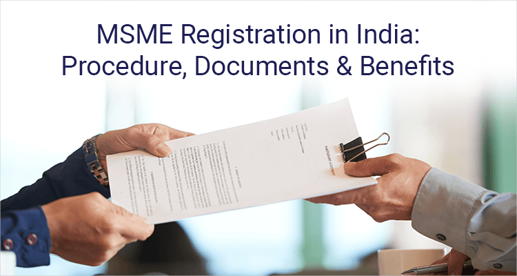 MSME-Registration-in-India-Procedure-Documents-&-Benefits-750x400